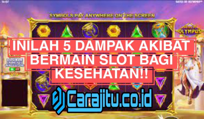 
 5 Dampak Akibat Main Slot Game Online Bagi Kesehatan